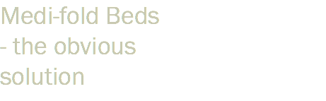 Medi-fold Beds - the obvious solution